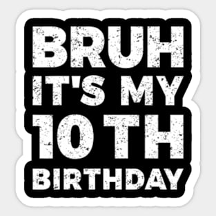 Bruh Its My 10Th Birthday 10 Year Old Birthday Sticker